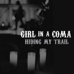 Girl In A Coma : Hiding My Trail
